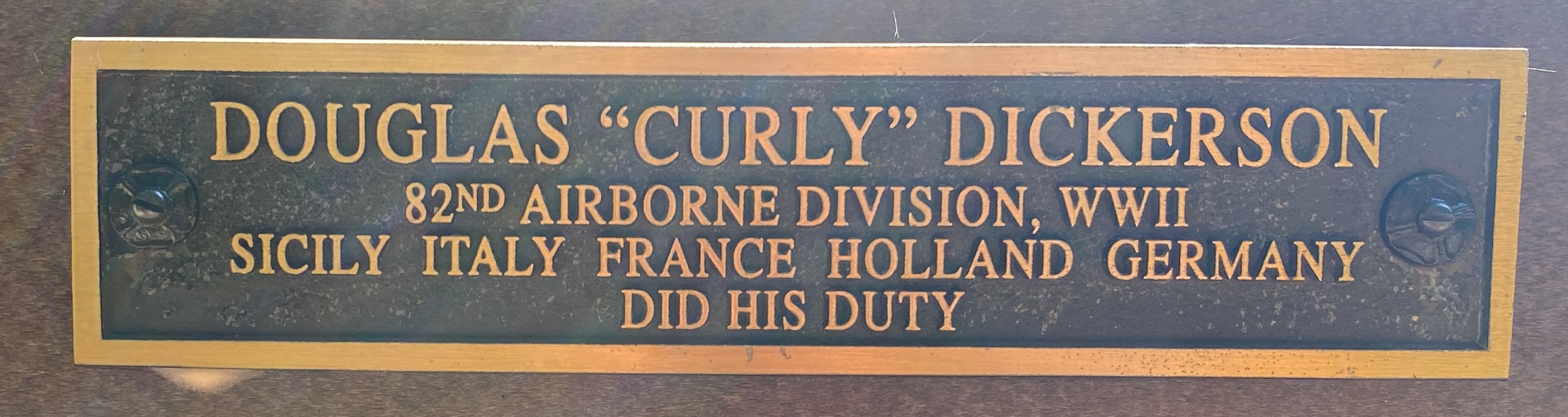 DOUGLAS “CURLY” DICKERSON 82nd AIRBORNE DIVISION, WWII SICILY ITALY FRANCE HOLLAND GERMANY DID HIS DUTY