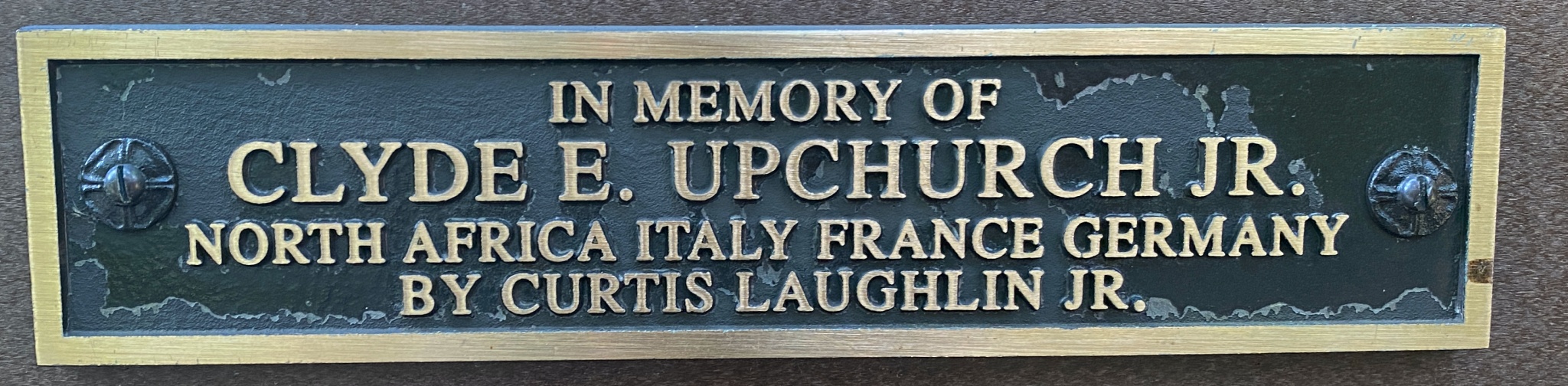 IN MEMORY OF  CLYDE E. UPCHURCH JR. NORTH AFRICA ITALY FRANCE GERMANY BY Curtis Laughlin JR.